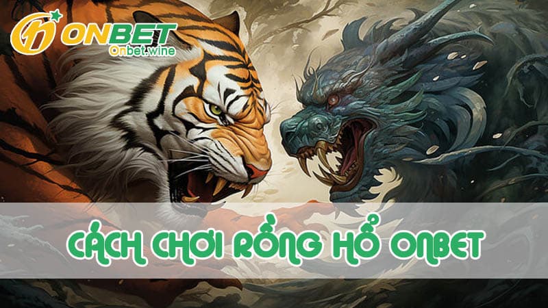 Giới thiệu sơ lược về game Rồng Hổ trực tuyến