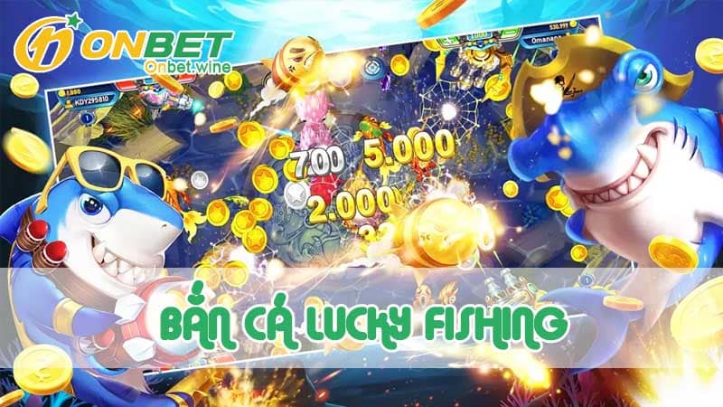 Giới thiệu chung về game bắn cá Lucky Fishing