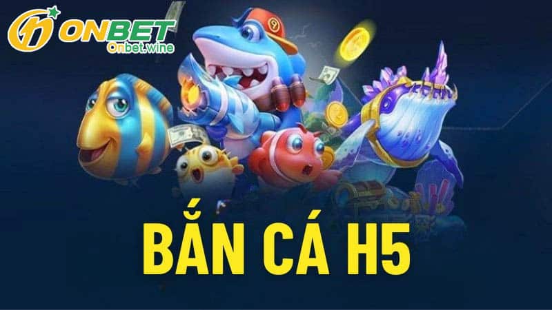 Mẹo chơi bắn cá H5 tại Onbet chuẩn nhất 2024