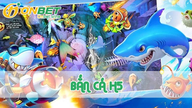 Thông tin cơ bản về game bắn cá H5