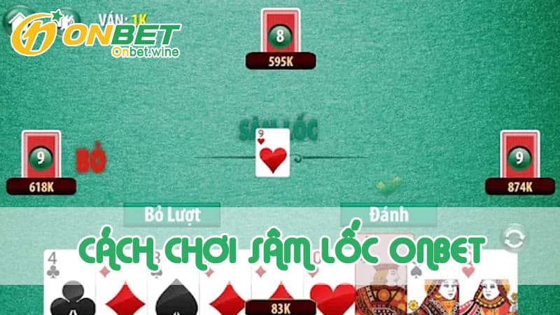 Tìm hiểu game bài Sâm lốc thú vị tại nhà cái Onbet